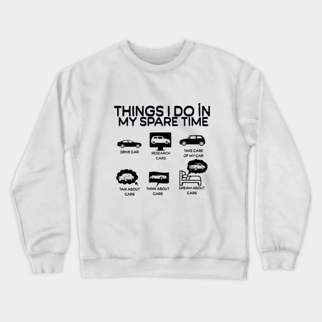 Things I Do in My Spare Time Car Lovers Crewneck Sweatshirt by Artistic Design